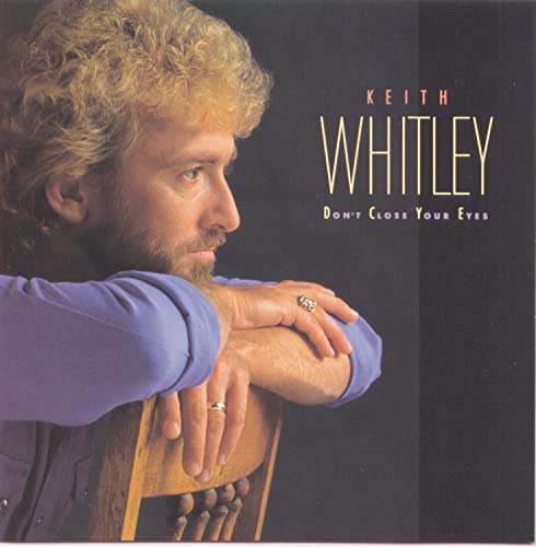 WHITLEY, KEITH - DON'T CLOSE YOUR EYES