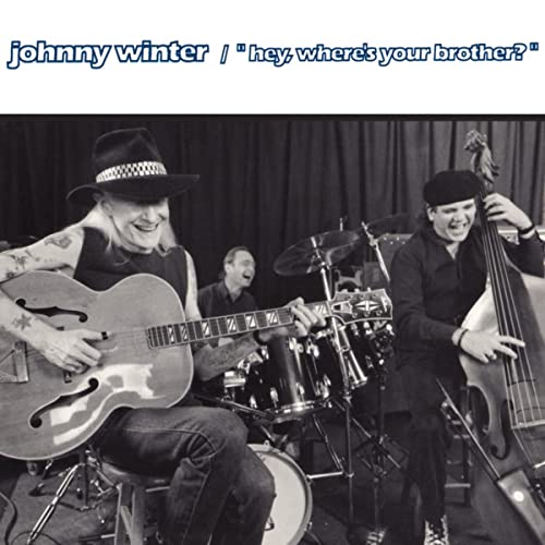 WINTER, JOHNNY - HEY, WHERE'S YOUR BROTHER?