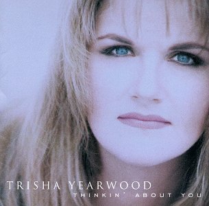 YEARWOOD, TRISHA - THINKIN ABOUT YOU