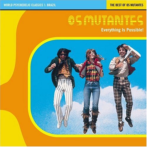 OS MUTANTES - EVERYTHING IS POSSIBLE: BEST OF OS MUTANTES