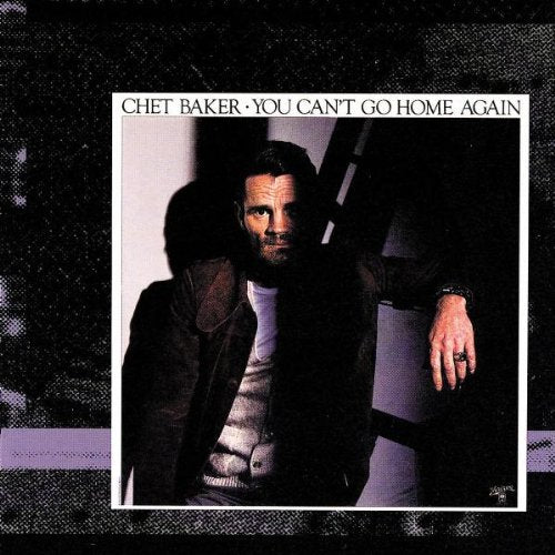 BAKER, CHET - YOU CANT GO HOME AGAIN