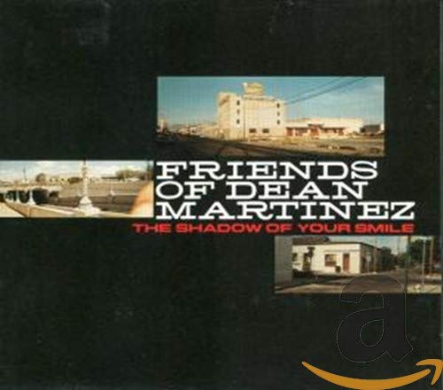 FRIENDS OF DEAN MARTINEZ  - SHADOWS OF YOUR SMILE