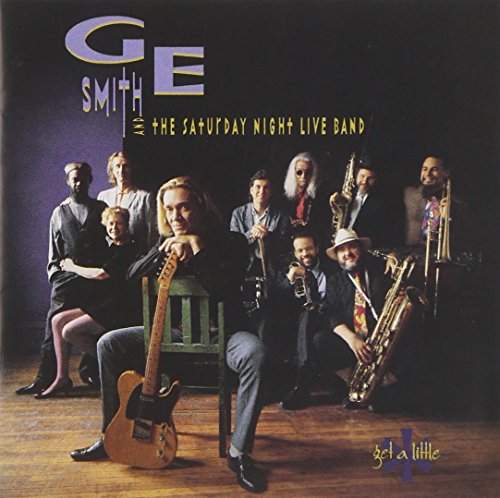 G. E. SMITH & THE SATURDAY NIGHT LIVE BAND - GET A LITTLE