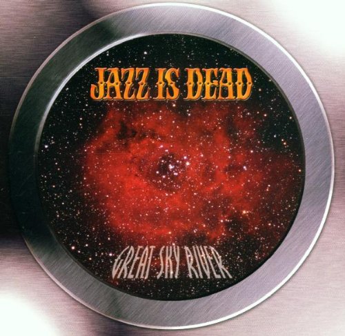 JAZZ IS DEAD - GREAT SKY RIVER