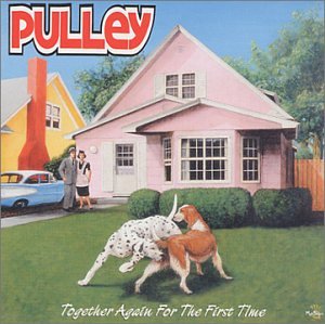 PULLEY - TOGETHER AGAIN FOR THE FIRST