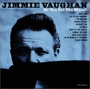 VAUGHAN, JIMMIE - DO YOU GET THE BLUES?