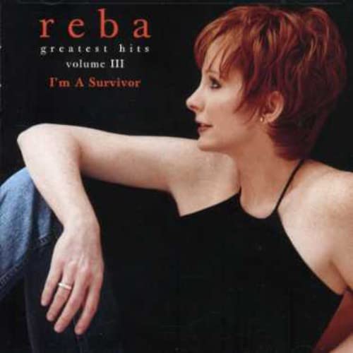 REBA MCENTIRE - GREATEST HITS VOL. 3:  I'M A SURVIVOR