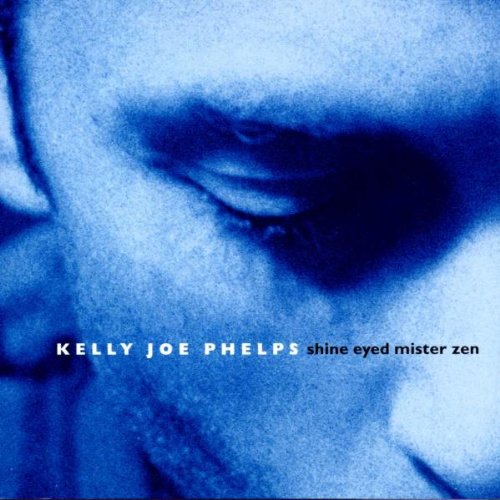 PHELPS, KELLY JOE - SHINE EYED MISTER ZEN