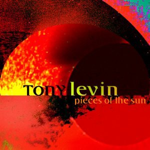 LEVIN, TONY - PIECES OF THE SUN