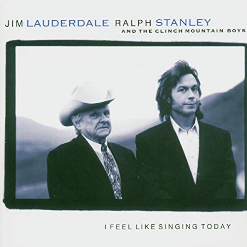 JIM LAUDERDALE & RALPH STANLEY - I FEEL LIKE SINGING TODAY