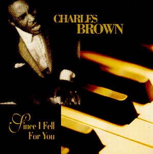 BROWN, CHARLES - SINCE I FELL FOR YOU