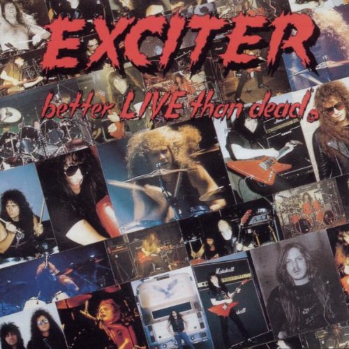 EXCITER  - BETTER LIVE THAN DEAD