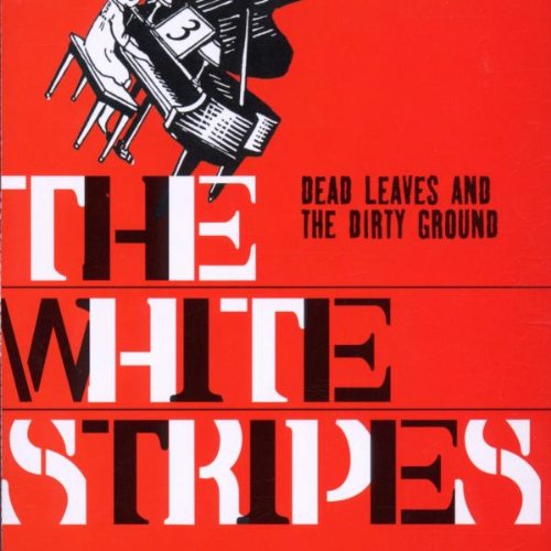 WHITE STRIPES - DEAD LEAVES & THE DIRTY GROUND