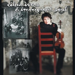 IVERS, EILEEN & IMMIGRANT SOUL - EILEEN IVERS & IMMIGRANT SOUL