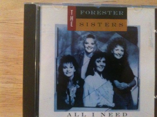 FORESTER SISTERS  - ALL I NEED