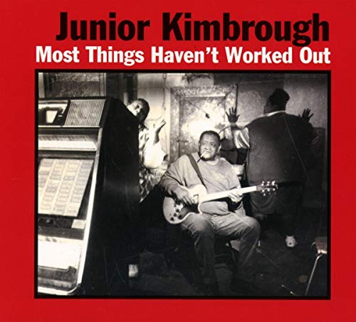 KIMBROUGH, JUNIOR - MOST THINGS HAVEN'T WORKED OUT