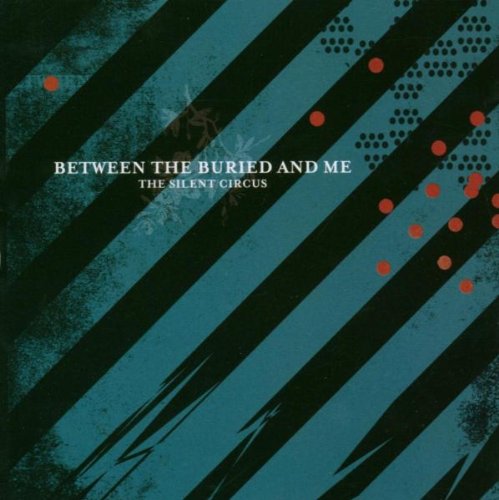 BETWEEN THE BURIED & ME - THE SILENT CIRCUS