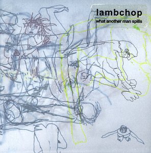 LAMBCHOP - WHAT ANOTHER MAN SPILLS