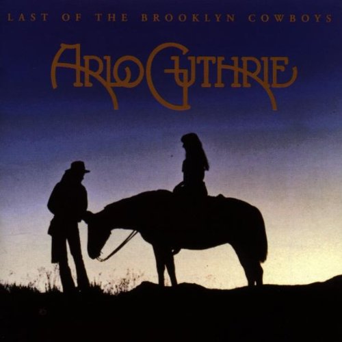 GUTHRIE, ARLO  - LAST OF THE BROOKLYN COWBOYS