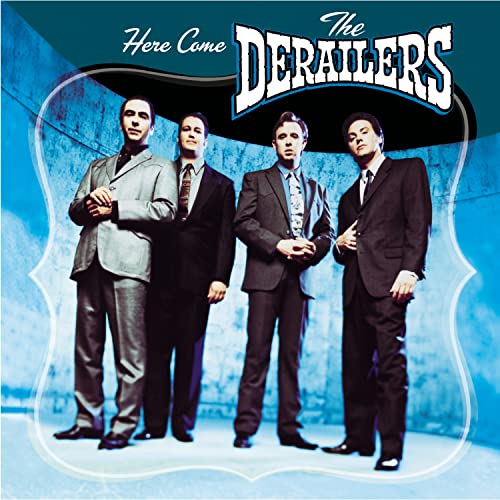 DERAILERS - HERE COME THE