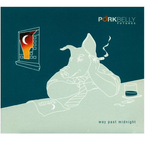 PORKBELLY FUTURES  - WAY PAST MIDNIGHT