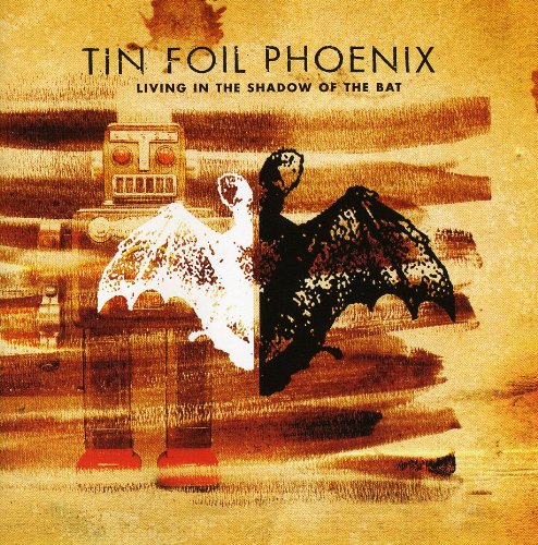 TIN FOIL PHOENIX  - LIVING IN THE SHADOW OF THE...