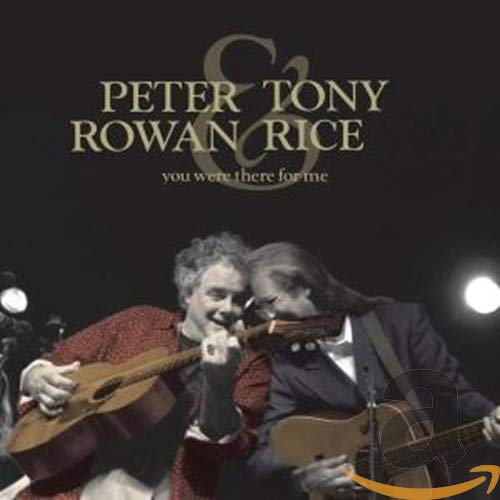 ROWAN, PETER & TONY RICE  - YOU WERE THERE FOR ME