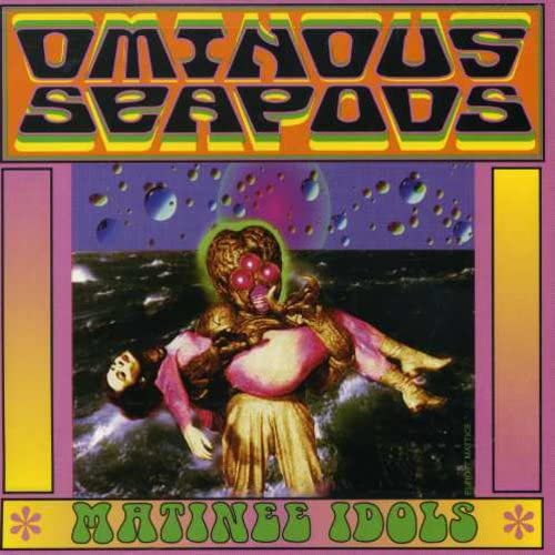 OMINOUS SEAPODS - MATINEE IDOLS