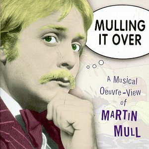 MULL, MARTIN - MULLING IT OVER: MUSICAL OEUVRE VIEW