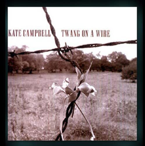 KATE CAMPBELL - TWANG ON A WIRE