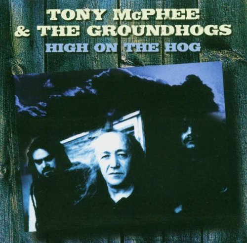 MCPHEE, TONY/GROUNDHOGS - 1985-1999 HIGH ON THE HOG AN