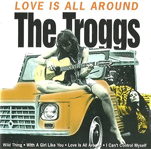 TROGGS  - LOVE IS ALL AROUND