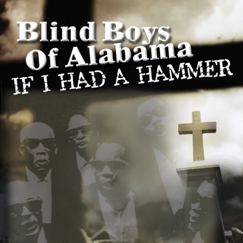 BLIND BOYS OF ALABAMA  - IF I HAD A HAMMER