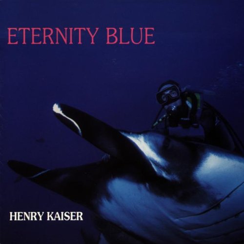 KAISER, HENRY  - ETERNITY BLUE