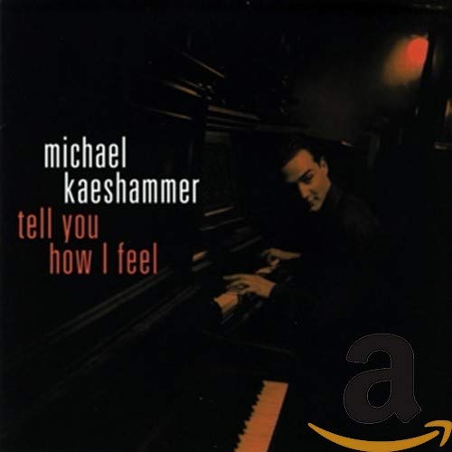 KAESHAMMER, MICHAEL - TELL YOU HOW I FEEL