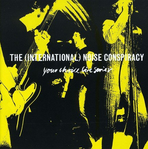 INTERNATIONAL NOISE CONSPIRACY  - YOUR CHOICE LIVE SERIES