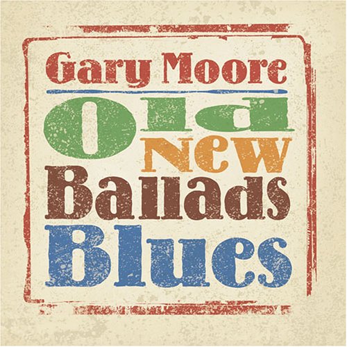 MOORE, GARY - OLD, NEW, BALLADS, BLUES