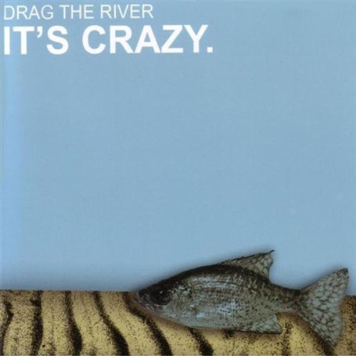 DRAG THE RIVER - IT'S CRAZY