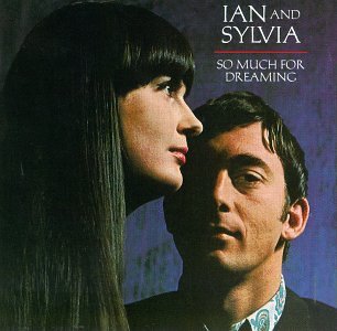 IAN & SYLVIA  - SO MUCH FOR DREAMING