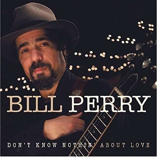 PERRY, BILL - DON'T KNOW NOTHING ABOUT LOVE