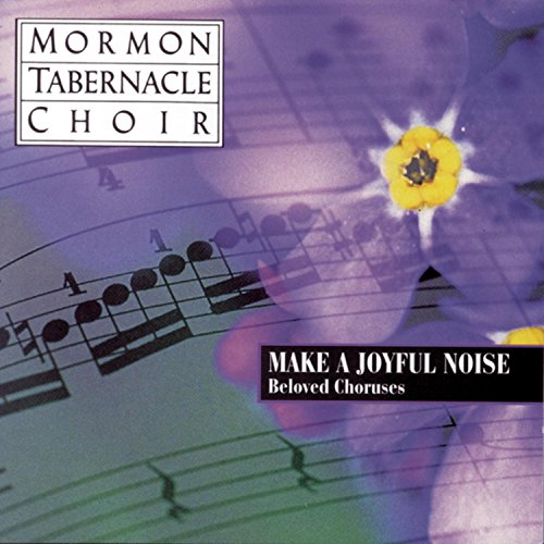 MORMON TABERNACLE CHOIR  - MAKE JOYFUL NOISE CHORUSES