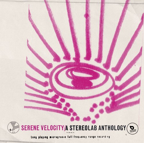 STEREOLAB  - SERENE VELOCITY: ANTHOLOGY