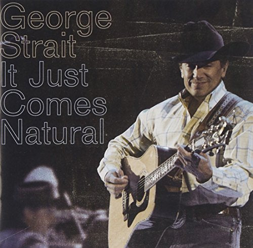 STRAIT, GEORGE - IT JUST COMES NATURAL