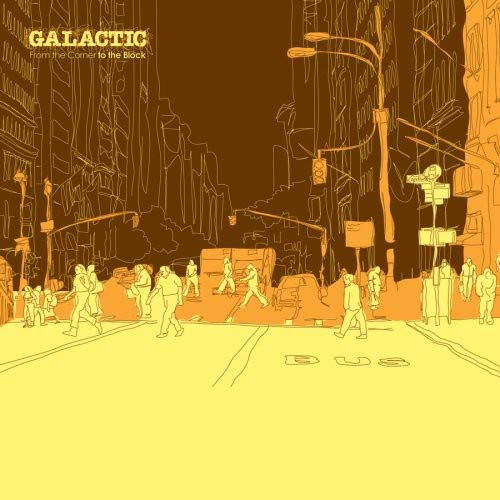 GALACTIC  - FROM THE CORNER TO THE BLOCK