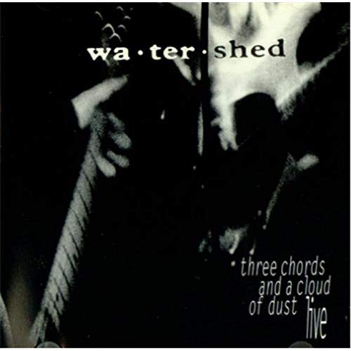 WATERSHED - THREE CHORDS & A CLOUD OF DUST LIVE