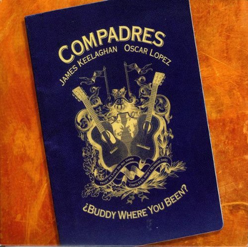 COMPADRES - BUDDY WHERE YOU BEEN?