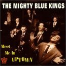 MIGHTY BLUE KINGS - MEET ME IN UPTOWN