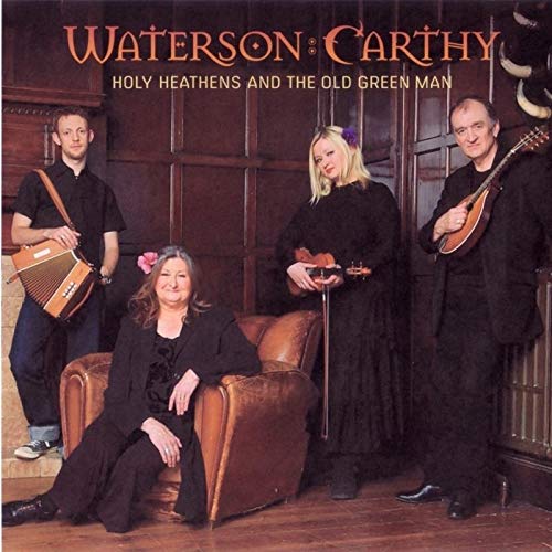 WATERSON CARTHY - HOLY HEATHENS & THE OLD GR