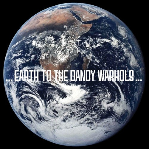 DANDY WARHOLS - EARTH TO THE