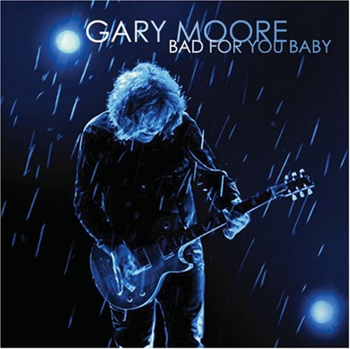 MOORE, GARY - BAD FOR YOU BABY